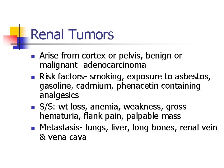 Renal Tumors n n Arise from cortex or pelvis, benign or malignant- adenocarcinoma Risk