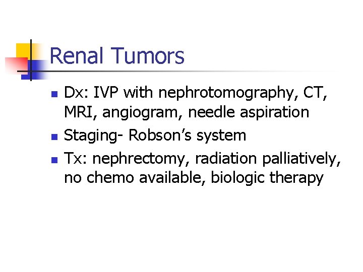 Renal Tumors n n n Dx: IVP with nephrotomography, CT, MRI, angiogram, needle aspiration