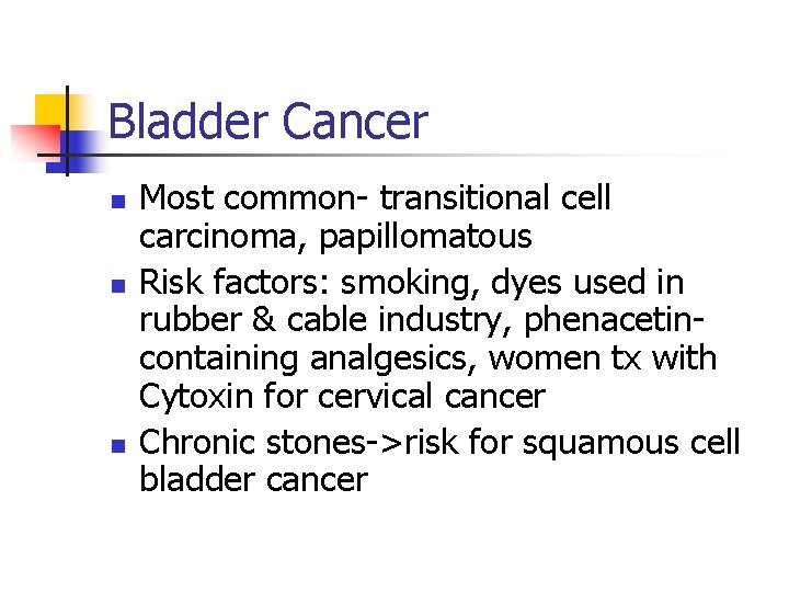 Bladder Cancer n n n Most common- transitional cell carcinoma, papillomatous Risk factors: smoking,