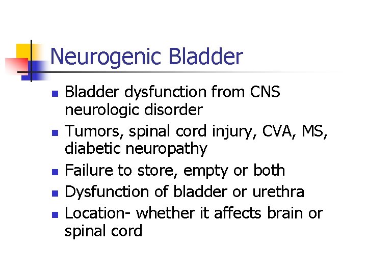 Neurogenic Bladder n n n Bladder dysfunction from CNS neurologic disorder Tumors, spinal cord