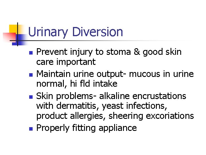 Urinary Diversion n n Prevent injury to stoma & good skin care important Maintain