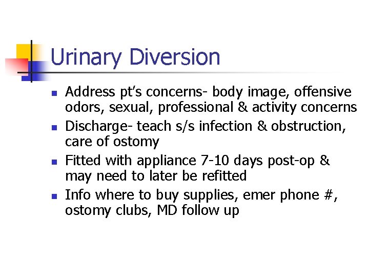 Urinary Diversion n n Address pt’s concerns- body image, offensive odors, sexual, professional &