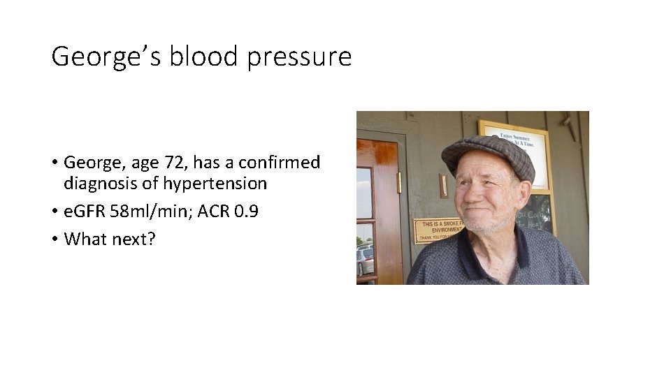 George’s blood pressure • George, age 72, has a confirmed diagnosis of hypertension •