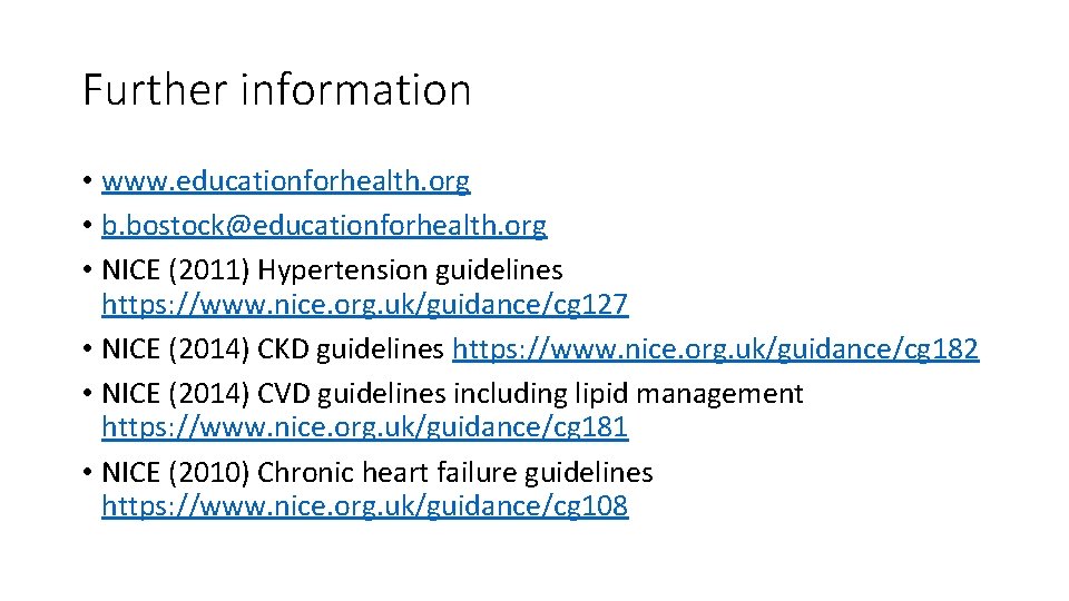 Further information • www. educationforhealth. org • b. bostock@educationforhealth. org • NICE (2011) Hypertension