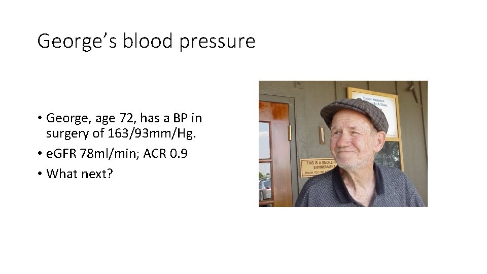 George’s blood pressure • George, age 72, has a BP in surgery of 163/93