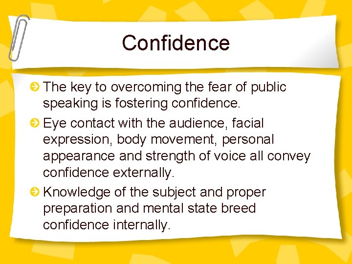 Confidence The key to overcoming the fear of public speaking is fostering confidence. Eye