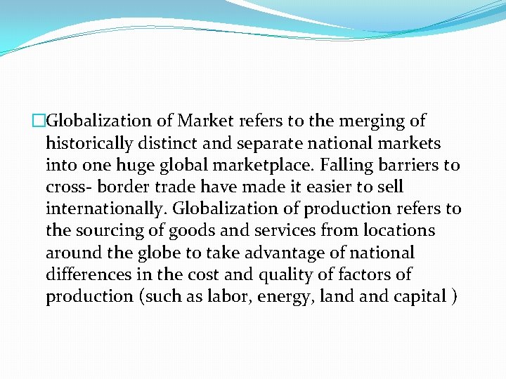 �Globalization of Market refers to the merging of historically distinct and separate national markets