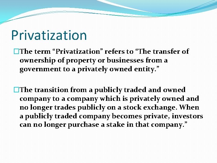 Privatization �The term “Privatization” refers to “The transfer of ownership of property or businesses