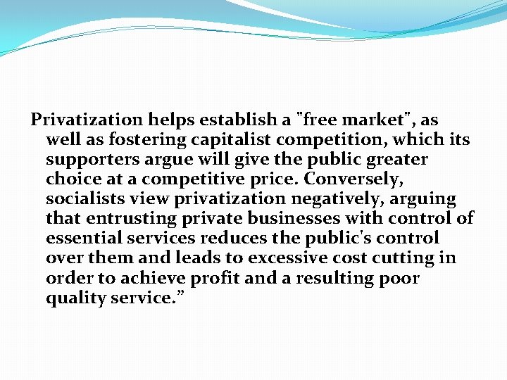 Privatization helps establish a "free market", as well as fostering capitalist competition, which its