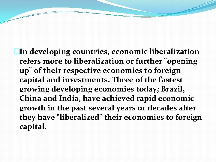 �In developing countries, economic liberalization refers more to liberalization or further "opening up" of