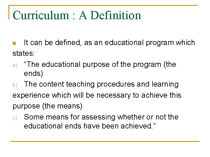 Curriculum : A Definition It can be defined, as an educational program which states: