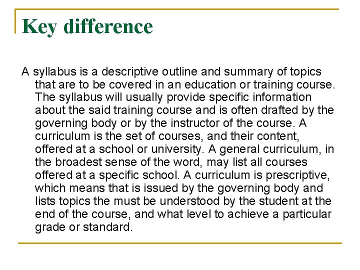 Key difference A syllabus is a descriptive outline and summary of topics that are