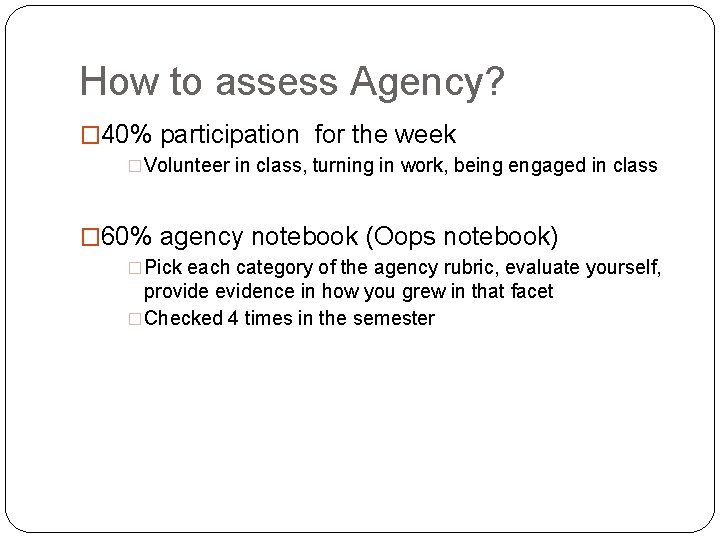 How to assess Agency? � 40% participation for the week �Volunteer in class, turning