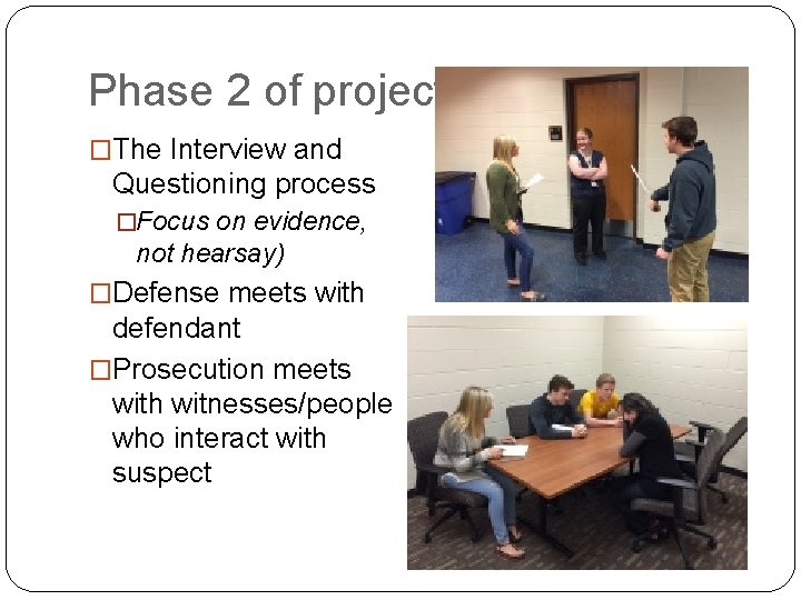 Phase 2 of project �The Interview and Questioning process �Focus on evidence, not hearsay)