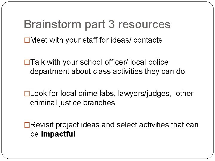 Brainstorm part 3 resources �Meet with your staff for ideas/ contacts �Talk with your