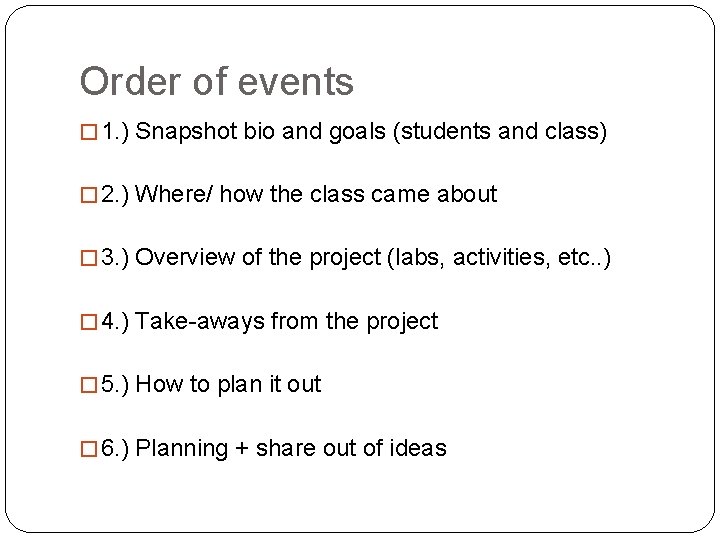 Order of events � 1. ) Snapshot bio and goals (students and class) �