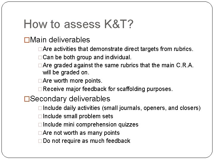 How to assess K&T? �Main deliverables �Are activities that demonstrate direct targets from rubrics.