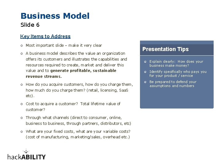 Business Model Slide 6 Key Items to Address ¢ Most important slide – make