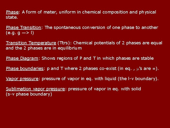 Phase: A form of mater, uniform in chemical composition and physical state. Phase Transition: