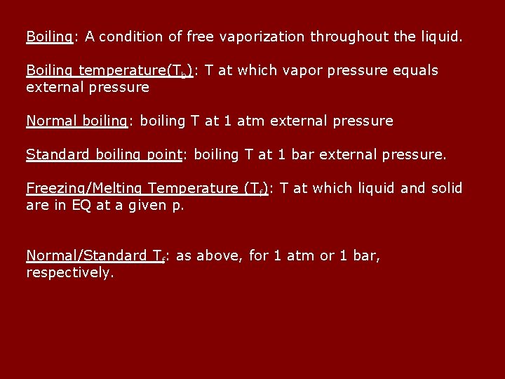 Boiling: A condition of free vaporization throughout the liquid. Boiling temperature(Tb): T at which