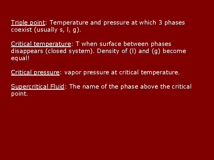 Triple point: Temperature and pressure at which 3 phases coexist (usually s, l, g).