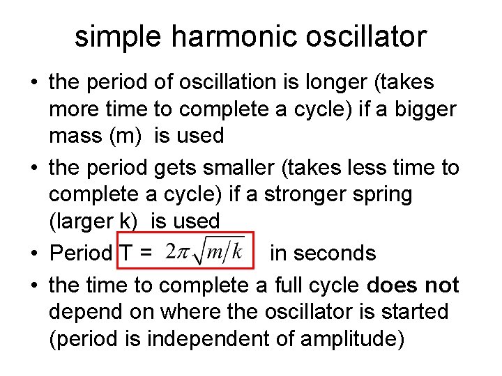 simple harmonic oscillator • the period of oscillation is longer (takes more time to