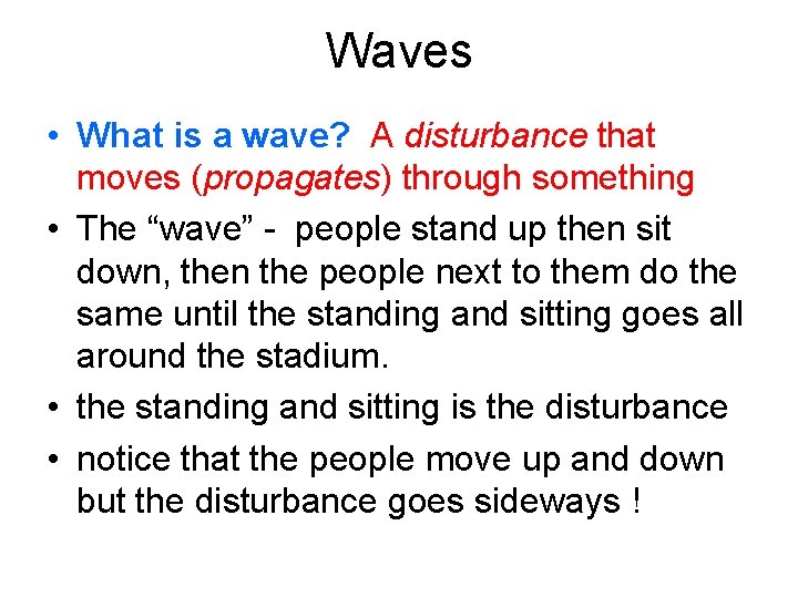 Waves • What is a wave? A disturbance that moves (propagates) through something •