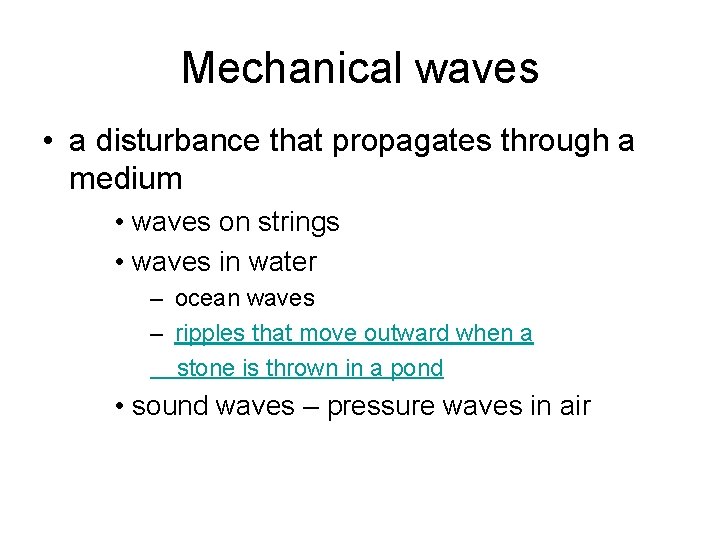 Mechanical waves • a disturbance that propagates through a medium • waves on strings