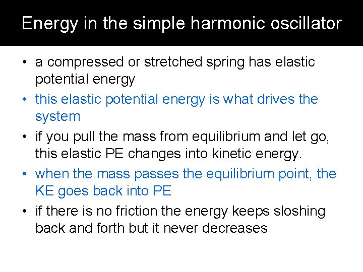 Energy in the simple harmonic oscillator • a compressed or stretched spring has elastic