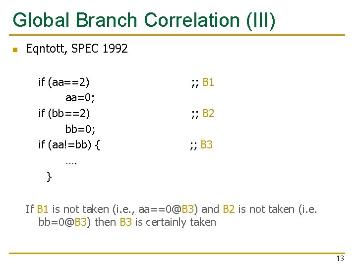 Global Branch Correlation (III) n Eqntott, SPEC 1992 if (aa==2) aa=0; if (bb==2) bb=0; Global Branch Correlation (III) n Eqntott, SPEC 1992 if (aa==2) aa=0; if (bb==2) bb=0;
