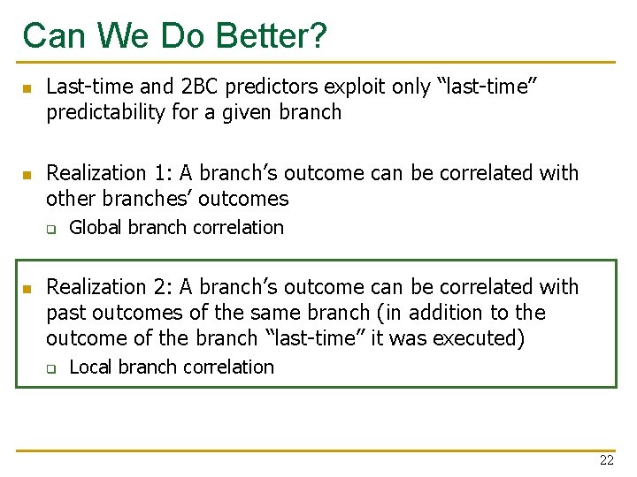 Can We Do Better? n n Last-time and 2 BC predictors exploit only “last-time”