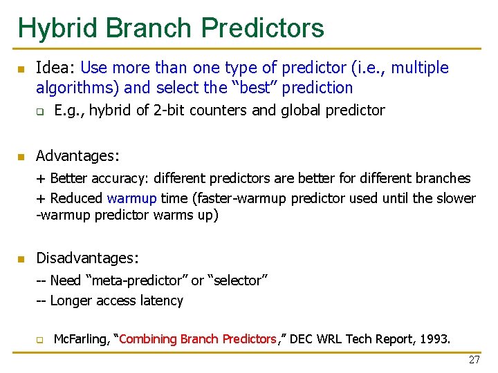 Hybrid Branch Predictors n Idea: Use more than one type of predictor (i. e.