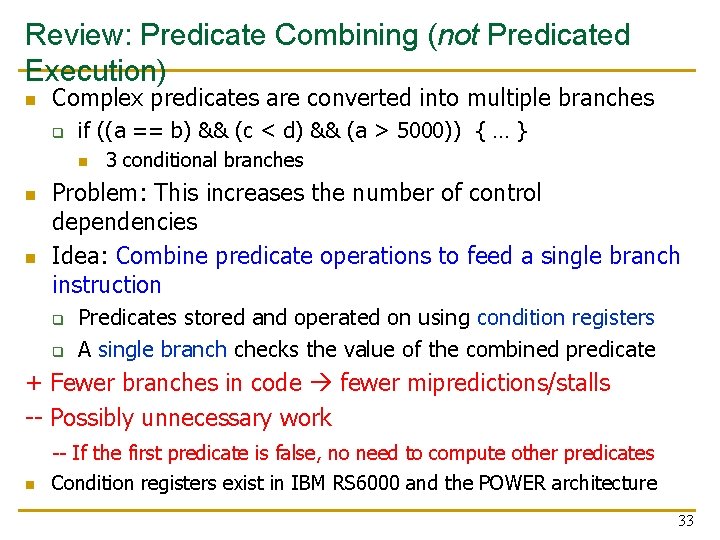 Review: Predicate Combining (not Predicated Execution) n Complex predicates are converted into multiple branches Review: Predicate Combining (not Predicated Execution) n Complex predicates are converted into multiple branches