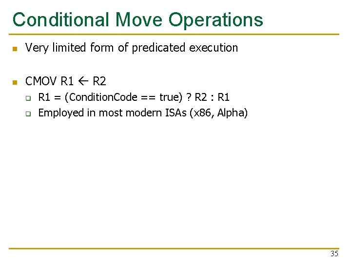 Conditional Move Operations n Very limited form of predicated execution n CMOV R 1