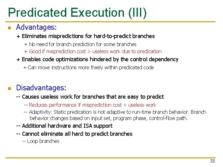 Predicated Execution (III) n Advantages: + Eliminates mispredictions for hard-to-predict branches + No need Predicated Execution (III) n Advantages: + Eliminates mispredictions for hard-to-predict branches + No need
