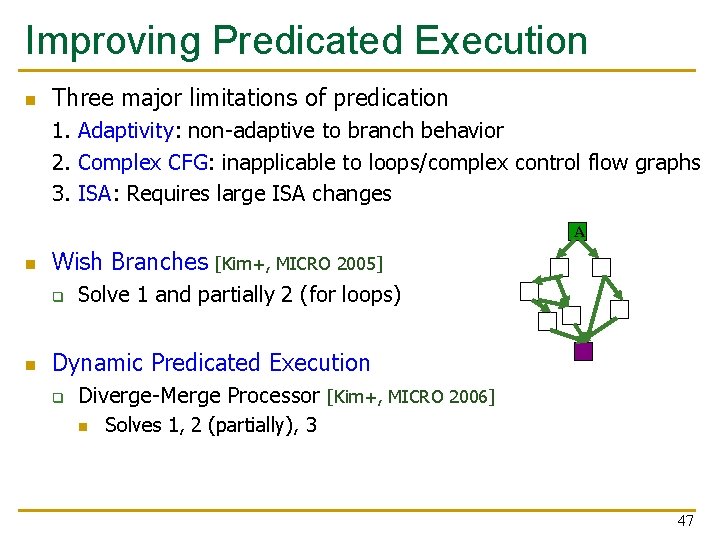 Improving Predicated Execution n Three major limitations of predication 1. Adaptivity: non-adaptive to branch Improving Predicated Execution n Three major limitations of predication 1. Adaptivity: non-adaptive to branch