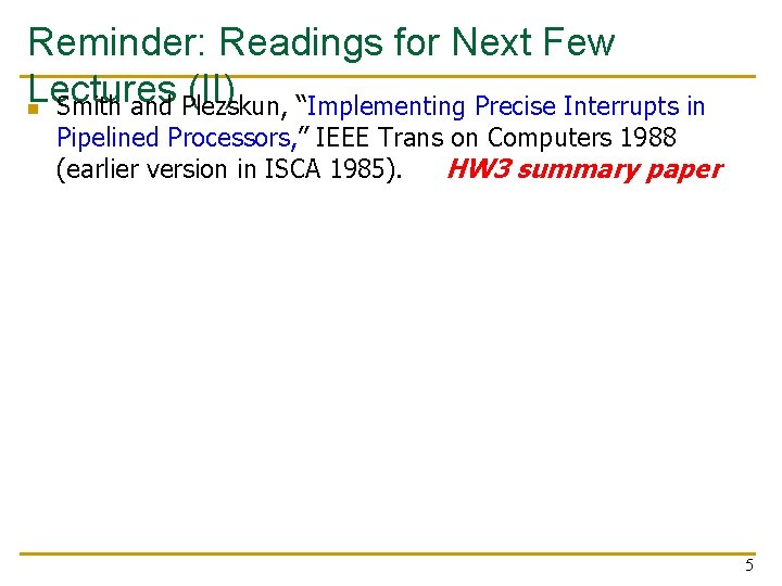 Reminder: Readings for Next Few Lectures (II) n Smith and Plezskun, “Implementing Precise Interrupts