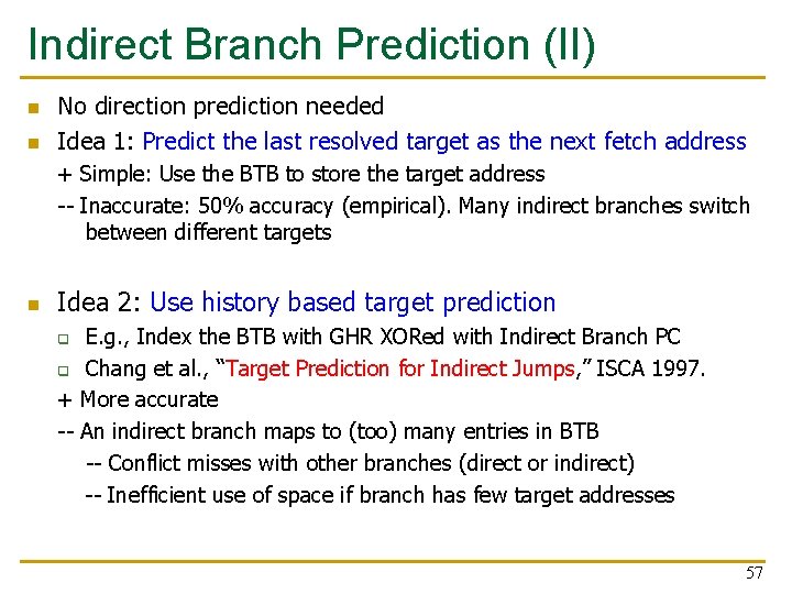 Indirect Branch Prediction (II) n n No direction prediction needed Idea 1: Predict the