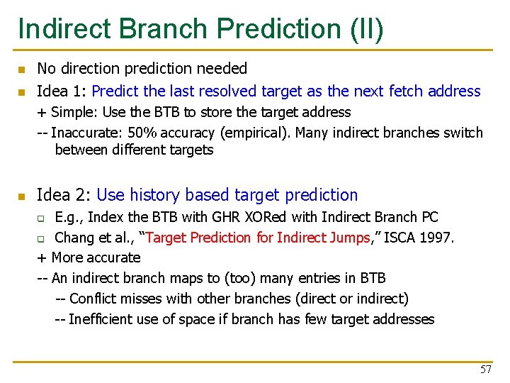 Indirect Branch Prediction (II) n n No direction prediction needed Idea 1: Predict the Indirect Branch Prediction (II) n n No direction prediction needed Idea 1: Predict the