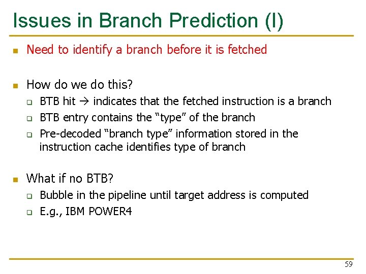 Issues in Branch Prediction (I) n Need to identify a branch before it is Issues in Branch Prediction (I) n Need to identify a branch before it is