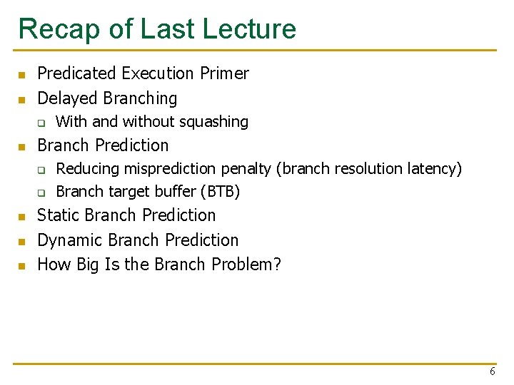 Recap of Last Lecture n n Predicated Execution Primer Delayed Branching q n Branch