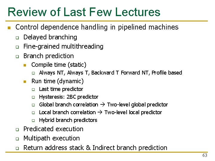 Review of Last Few Lectures n Control dependence handling in pipelined machines q q