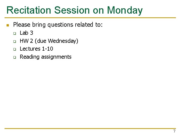 Recitation Session on Monday n Please bring questions related to: q q Lab 3
