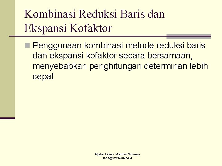 Kombinasi Reduksi Baris dan Ekspansi Kofaktor n Penggunaan kombinasi metode reduksi baris dan ekspansi