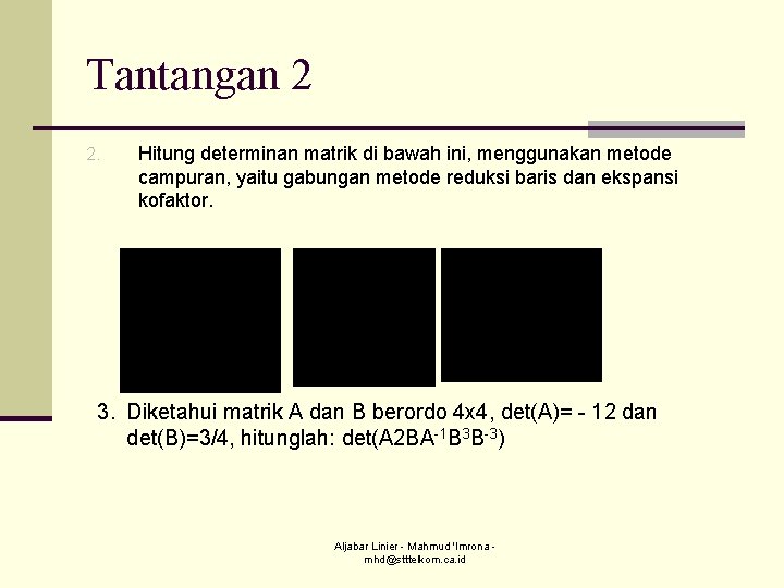 Tantangan 2 2. Hitung determinan matrik di bawah ini, menggunakan metode campuran, yaitu gabungan