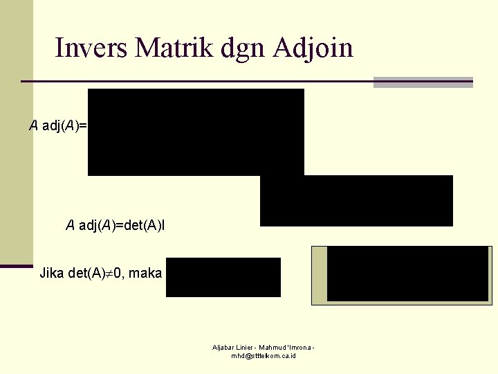 Invers Matrik dgn Adjoin A adj(A)=det(A)I Jika det(A) 0, maka Aljabar Linier - Mahmud