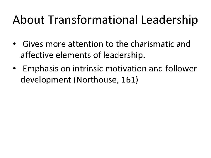 About Transformational Leadership • Gives more attention to the charismatic and affective elements of