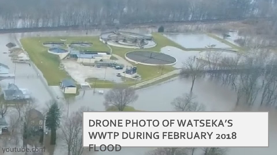 youtube. com DRONE PHOTO OF WATSEKA’S WWTP DURING FEBRUARY 2018 FLOOD 