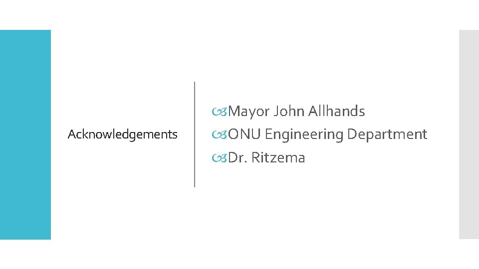 Acknowledgements Mayor John Allhands ONU Engineering Department Dr. Ritzema 