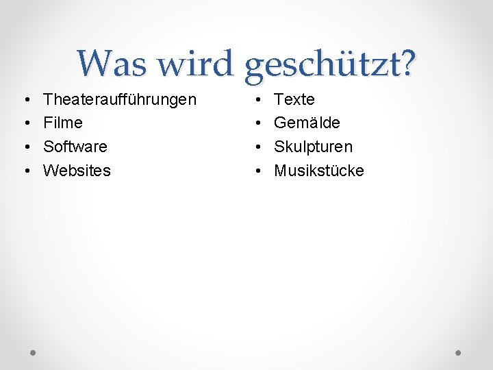 Was wird geschützt? • • Theateraufführungen Filme Software Websites • • Texte Gemälde Skulpturen